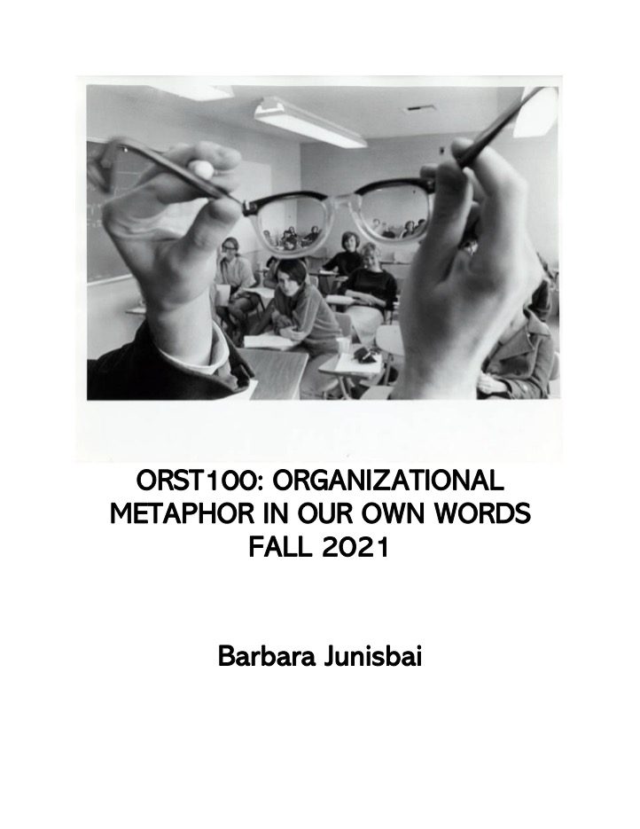 Cover image for ORST100: ORGANIZATIONAL METAPHOR IN OUR OWN WORDS, FALL 2021